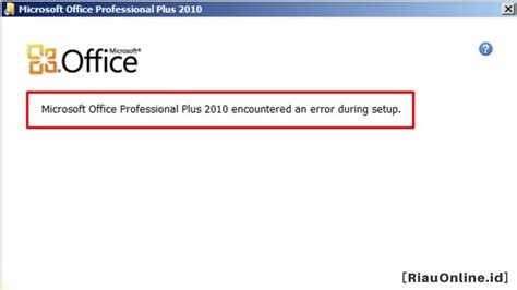 Cara Mengatasi Microsoft Office 2010 Encountered An Error During Setup